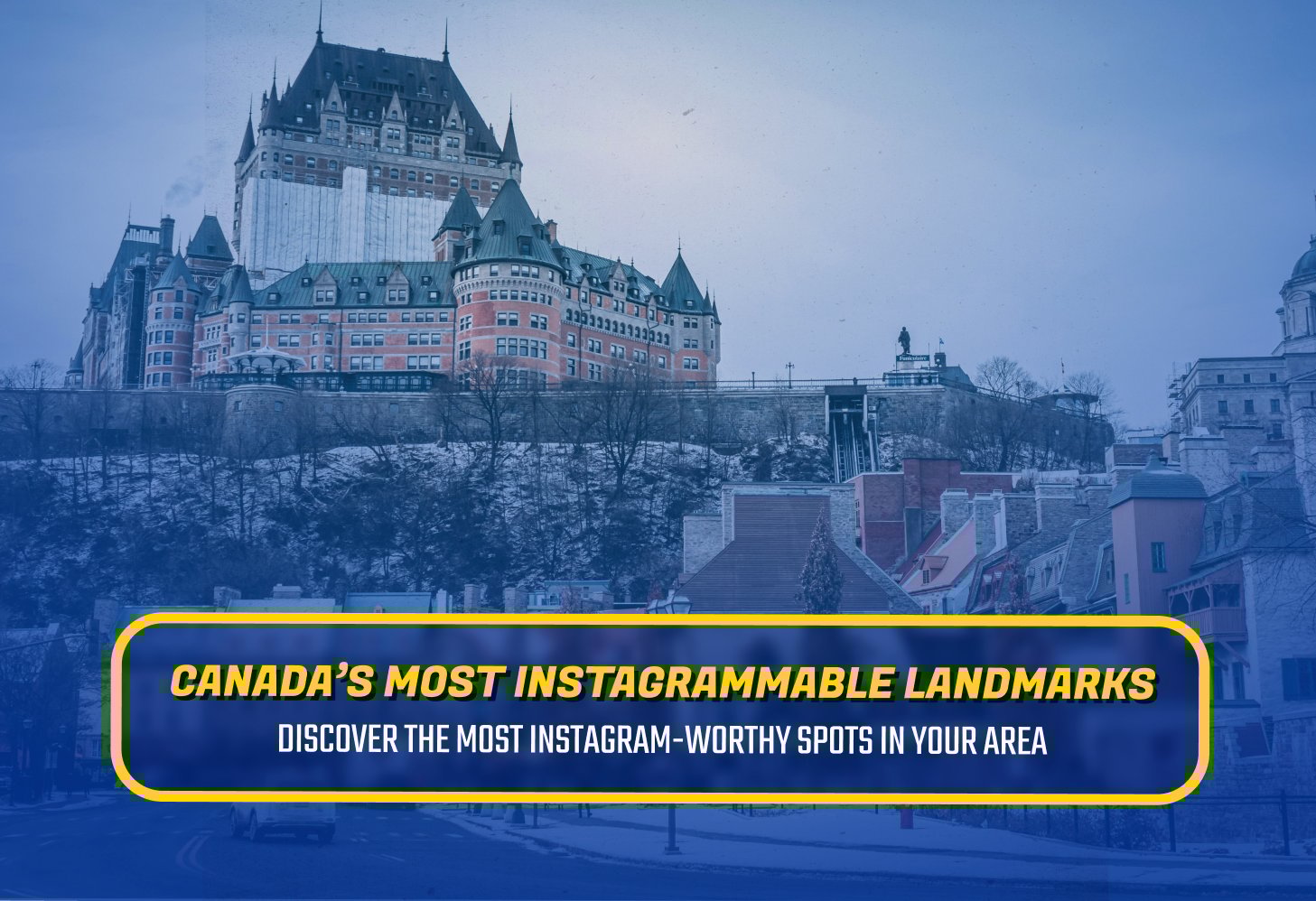 Canada's Most Instagrammable Landmarks, Featured Image
