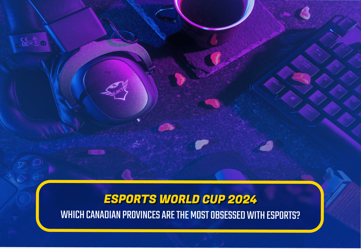 Esports World Cup 2024 - Which Canadian Provinces Are the Most Obsessed with Esports, Featured Image