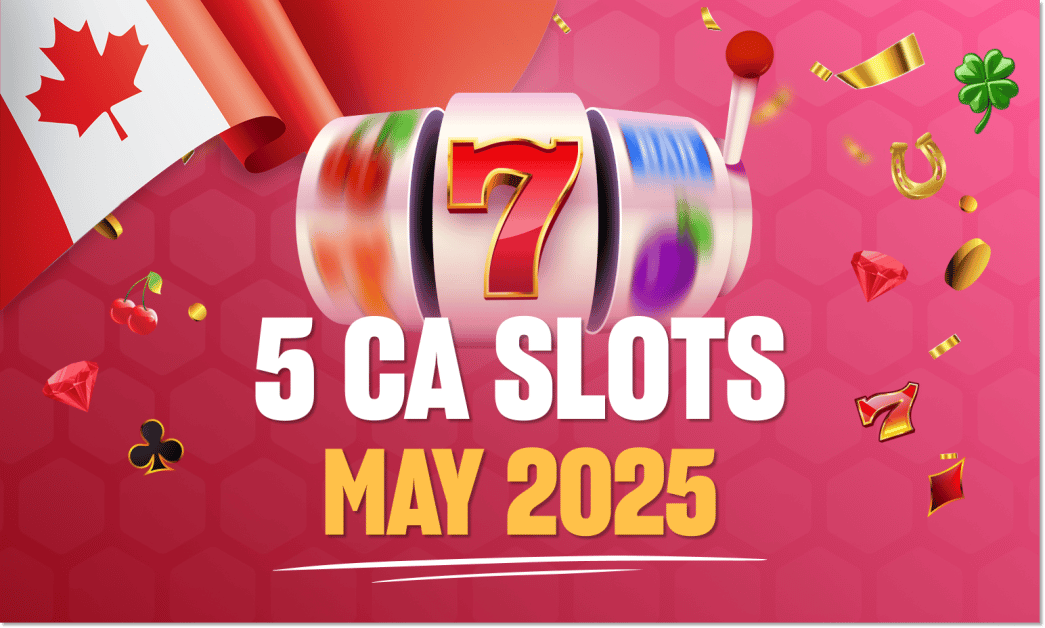 5 new slots in Canada May 2025