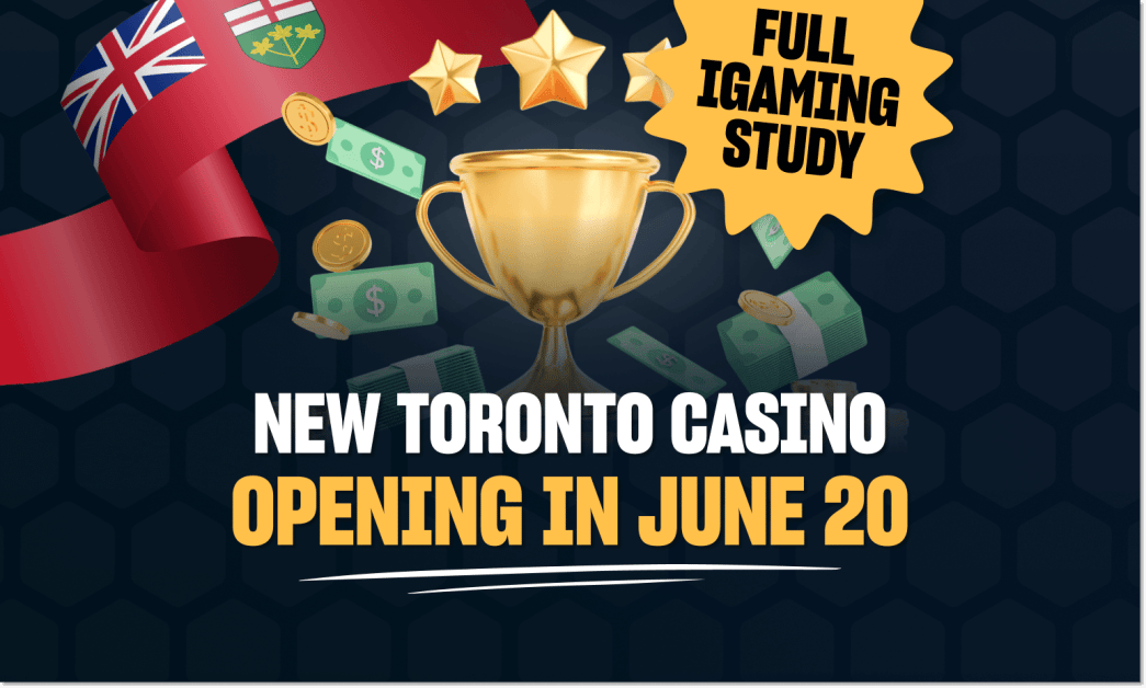 Great Canadian Toronto Casino Opening June 20 Ontario iGaming Study Analyzes First Year