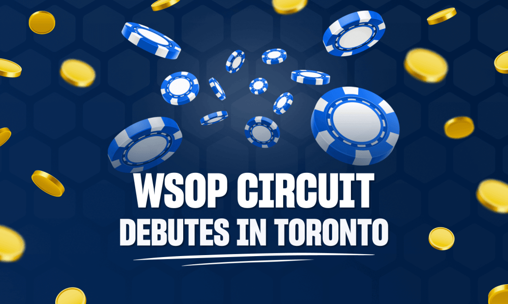 Great Canadian Hosts First WSOP Circuit Stop in Toronto Series Also Planned in Other Provinces