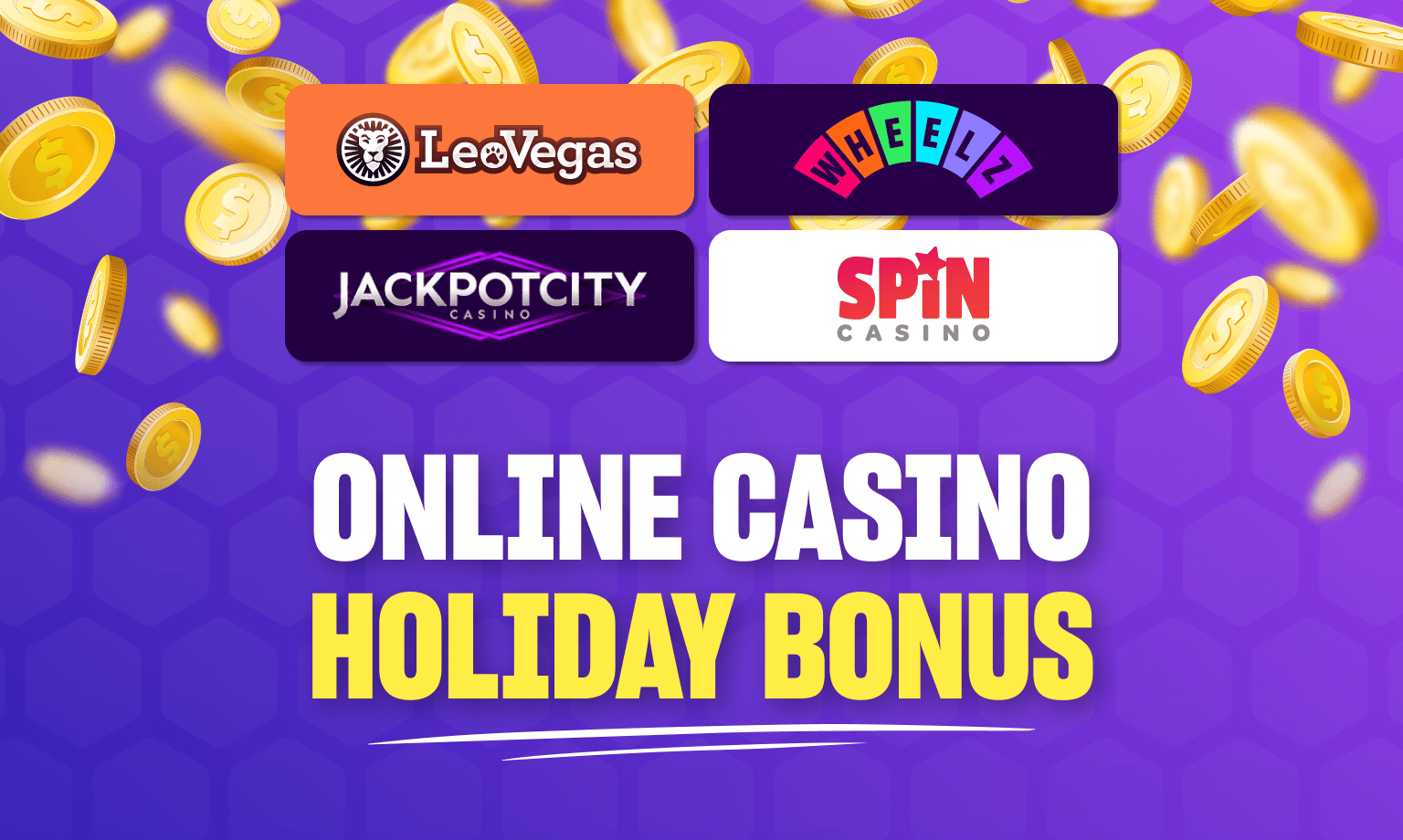 You can get an online casino holiday bonus on LeoVegas, Wheelz, Jackpot City, and Spin Casino.