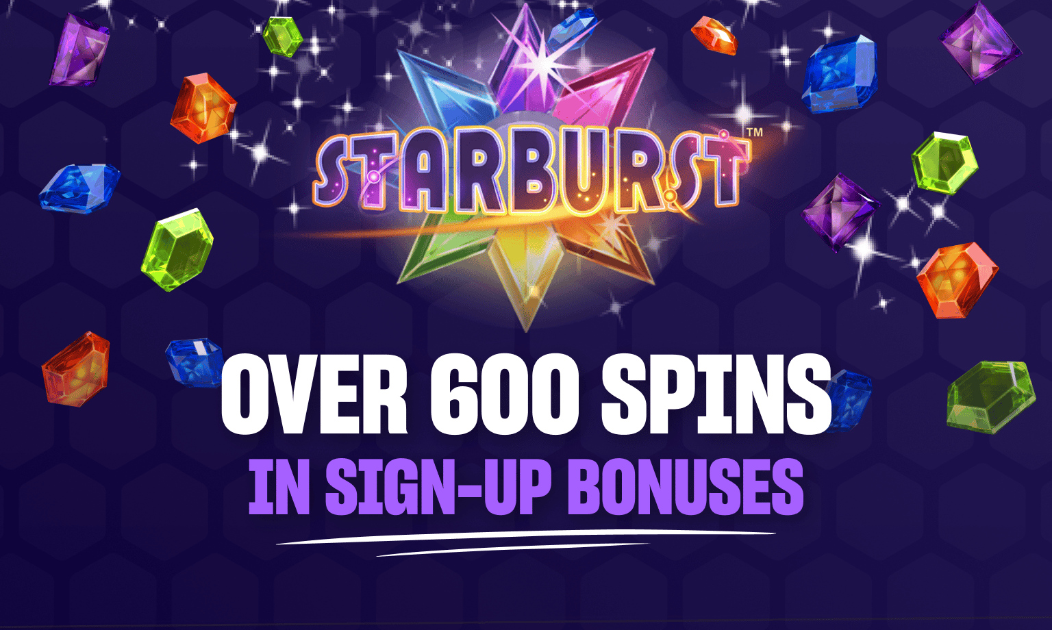 there are over 600 free spins available for the famous NetEnt slot Starburst