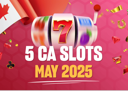 5 new slots in Canada May 2025