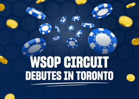 Great Canadian Hosts First WSOP Circuit Stop in Toronto Series Also Planned in Other Provinces