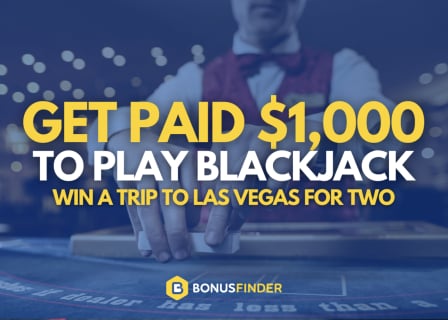 Get Paid $1,000 To Play Blackjack - Win A Trip To Vegas For Two