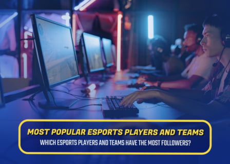 Most Popular Esports Players and Teams - Who Has the Most Followers?
