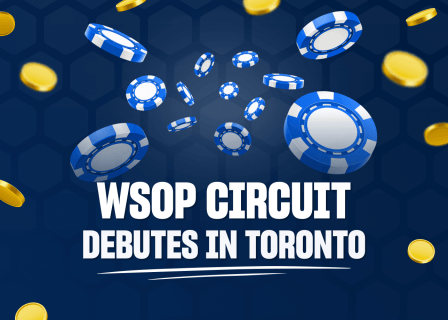 Great Canadian Hosts First WSOP Circuit Stop in Toronto Series Also Planned in Other Provinces