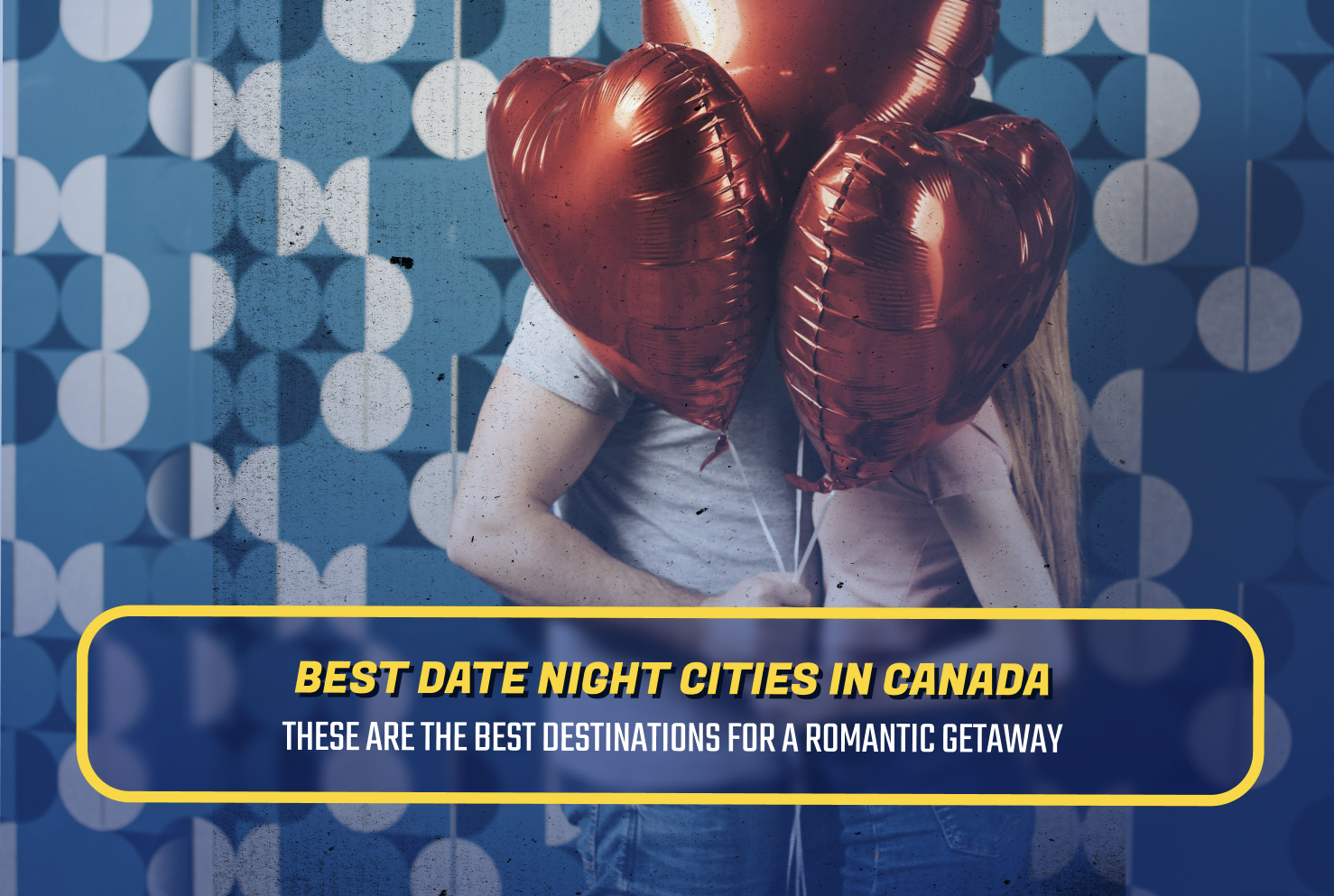 Best Date Night Cities in Canada